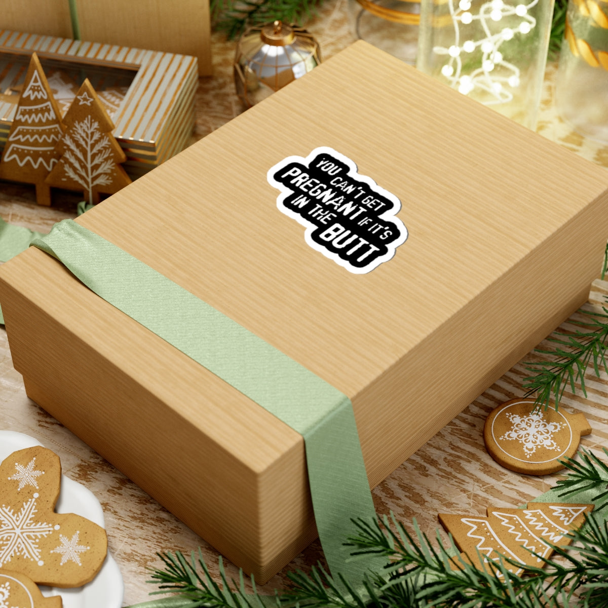 You Can't Get Pregnant If It's In The Butt -Sticker