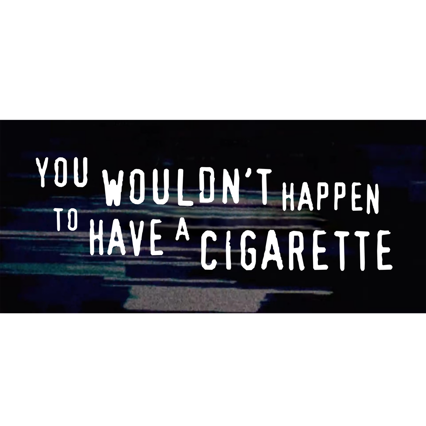 You WOULDN'T Happen to Have a CIGARETTE T-Shirt – Vintage Film Noir Graphic Tee